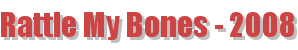 Rattle My Bones - 2008